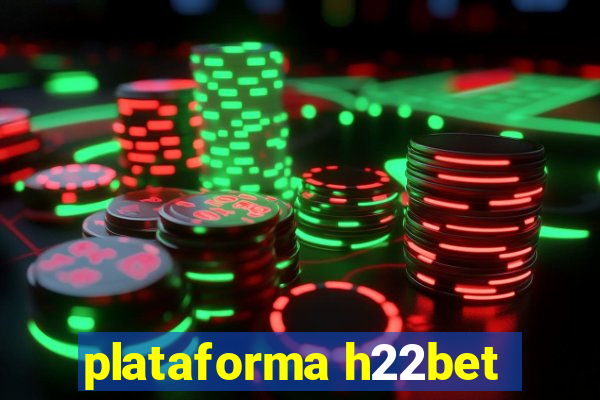 plataforma h22bet