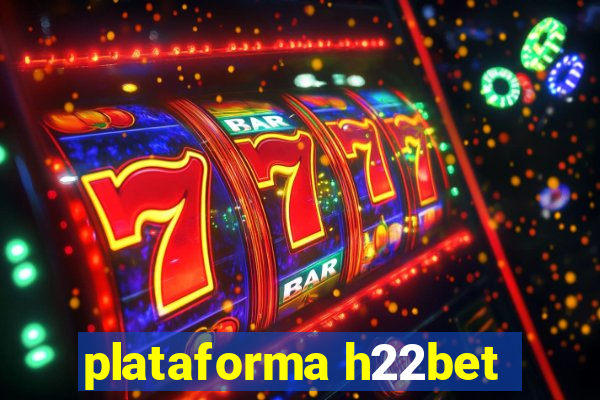 plataforma h22bet