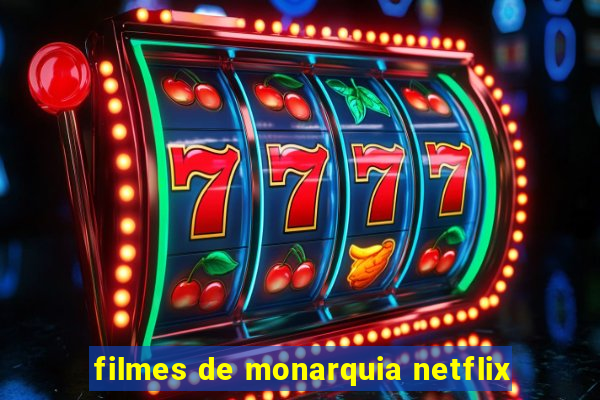 filmes de monarquia netflix