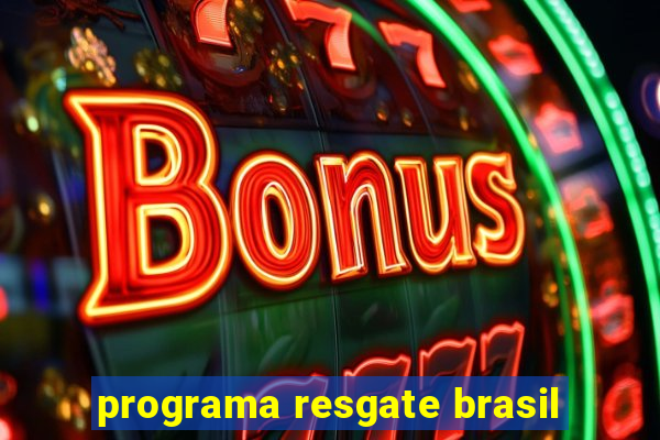 programa resgate brasil