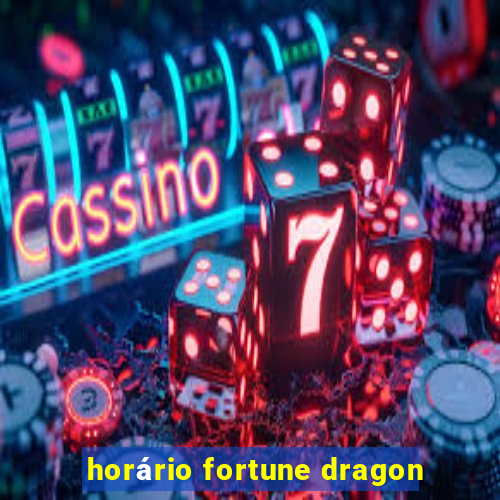 horário fortune dragon