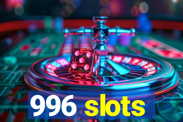 996 slots