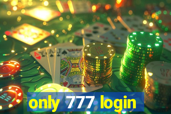 only 777 login