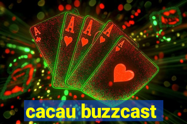 cacau buzzcast