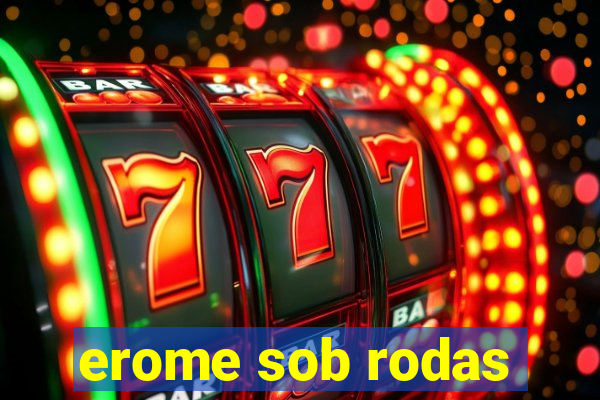 erome sob rodas