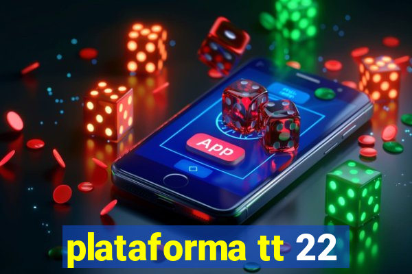 plataforma tt 22