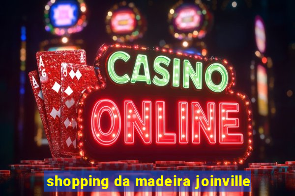 shopping da madeira joinville