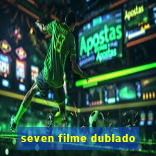 seven filme dublado