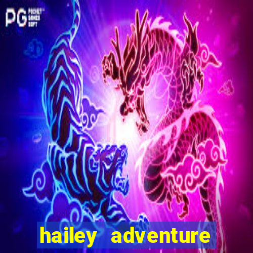 hailey adventure mod apk unlimited money