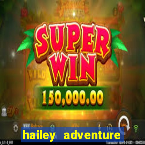 hailey adventure mod apk unlimited money