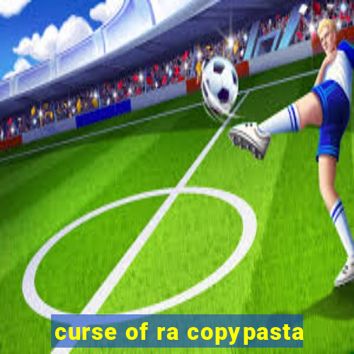 curse of ra copypasta