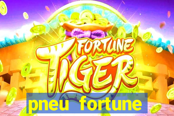 pneu fortune reclame aqui