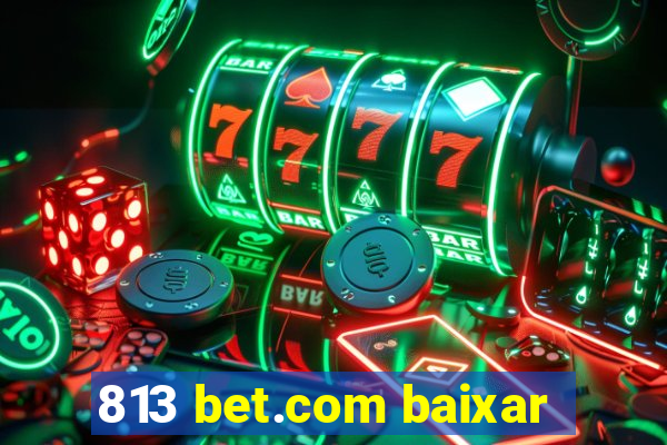 813 bet.com baixar