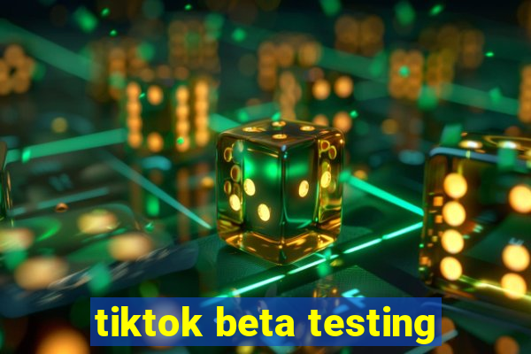 tiktok beta testing