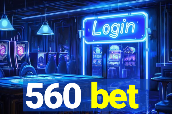 560 bet