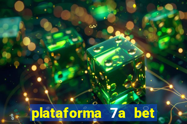 plataforma 7a bet é confiável