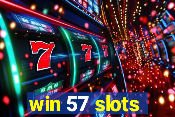 win 57 slots