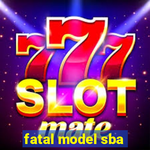 fatal model sba