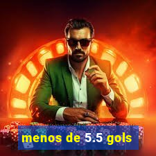 menos de 5.5 gols