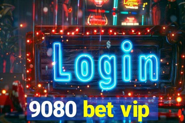 9080 bet vip