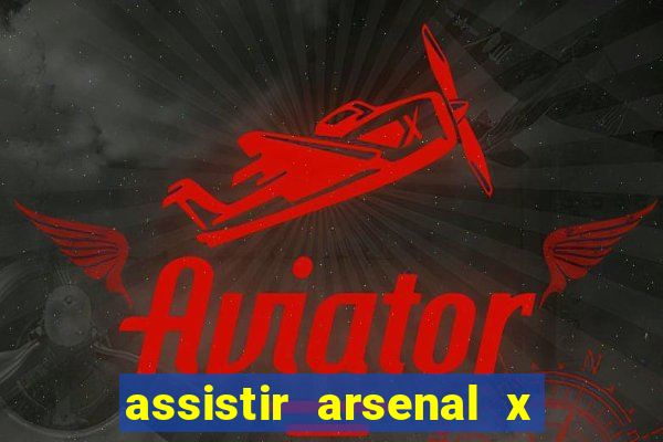 assistir arsenal x barcelona ao vivo hd