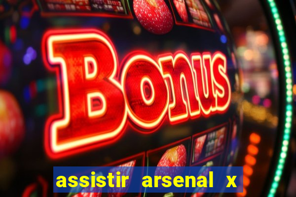 assistir arsenal x barcelona ao vivo hd