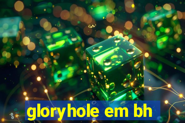 gloryhole em bh