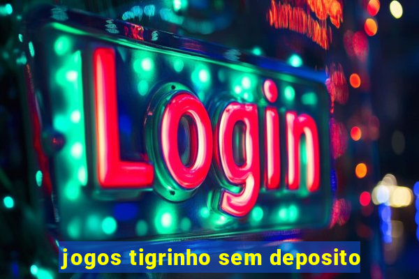 jogos tigrinho sem deposito