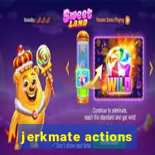 jerkmate actions