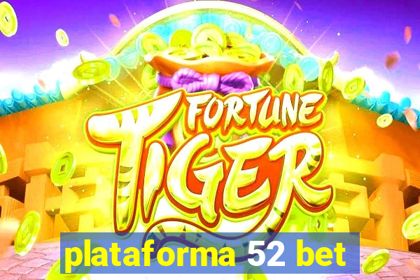 plataforma 52 bet