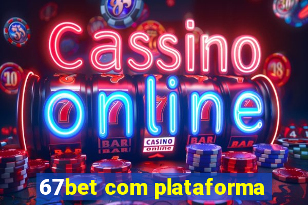 67bet com plataforma