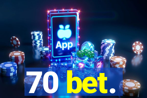 70 bet.