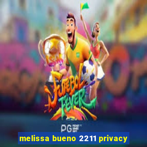 melissa bueno 2211 privacy