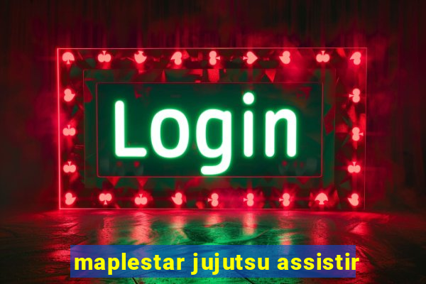 maplestar jujutsu assistir