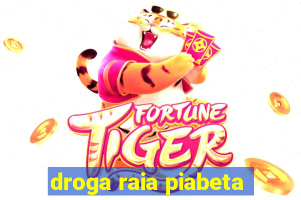 droga raia piabeta