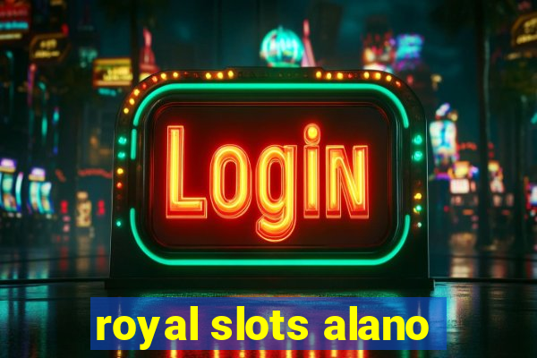 royal slots alano