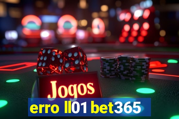 erro ll01 bet365