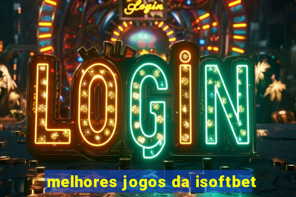 melhores jogos da isoftbet