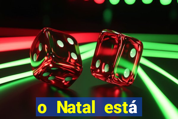 o Natal está chegando mensagem esta chegando o natal mensagem