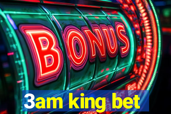 3am king bet