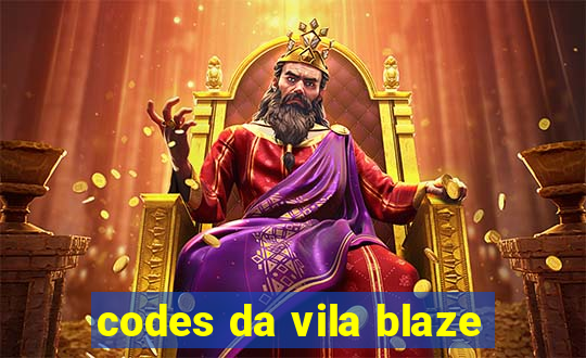 codes da vila blaze