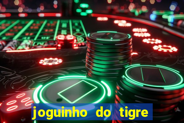 joguinho do tigre para ganhar dinheiro