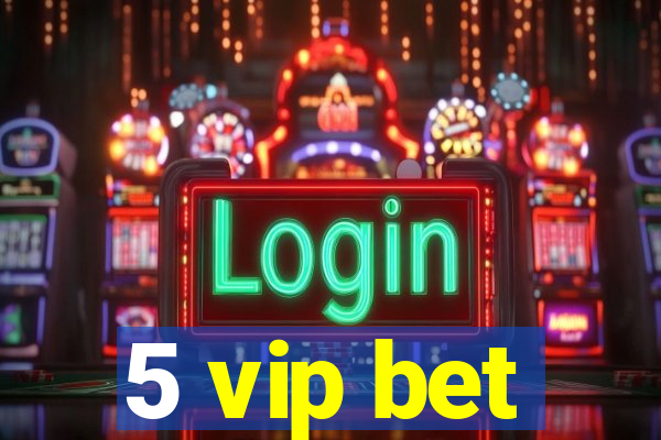 5 vip bet