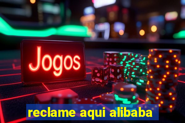 reclame aqui alibaba