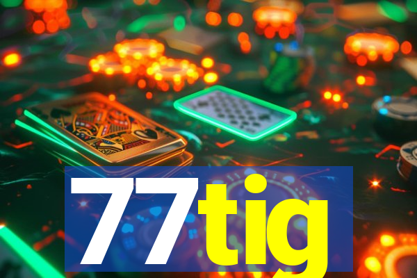 77tig