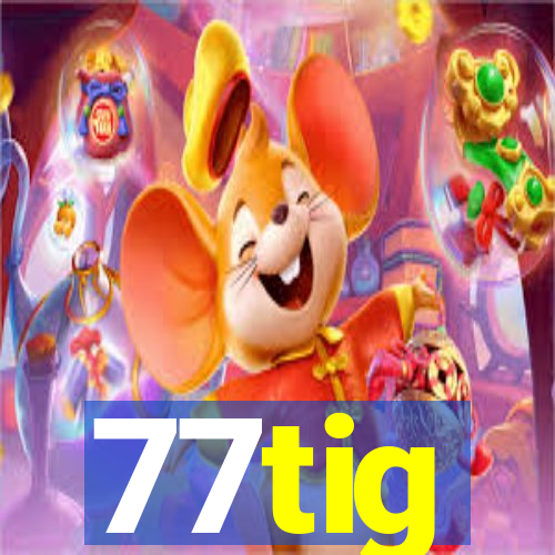 77tig