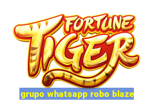 grupo whatsapp robo blaze