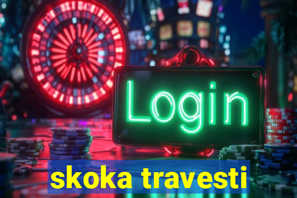 skoka travesti