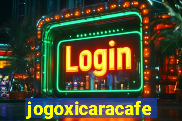 jogoxicaracafe