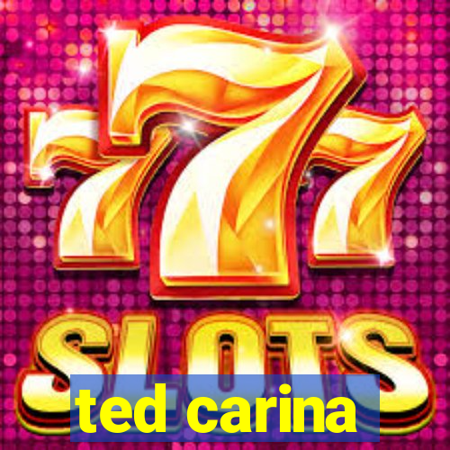 ted carina